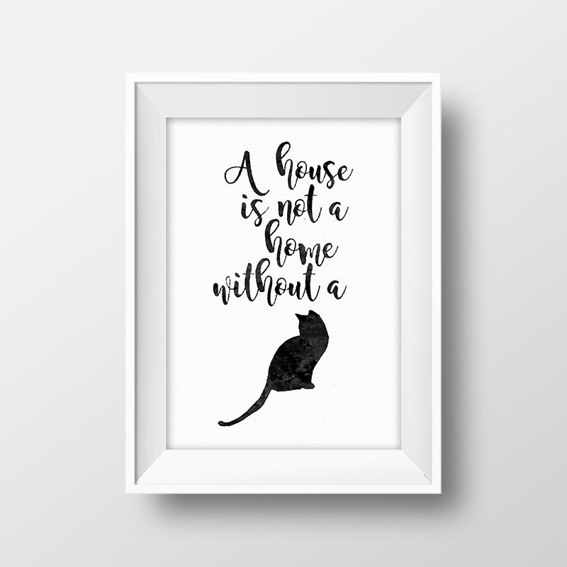 Cat Quote Printable A House is Not a Home Without a Cat Home Quote Cat ...