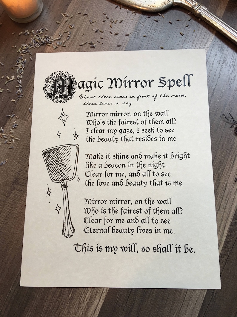 May include: A printable spell for a magic mirror. The text reads "Magic Mirror Spell" and includes instructions to chant the spell three times in front of the mirror, three times a day. The spell is written in a decorative font and includes a hand-drawn illustration of a mirror.