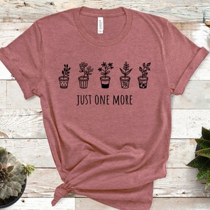 Just One More Plant Shirt, Plant Gift, Plant Mom, Plant Lover Shirt, Houseplant Print, Plant Lover Gift, Gardener Shirt, Gift for Her