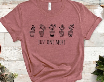 Just One More Pflanzen Shirt, Pflanzen Geschenk, Pflanzen Mama, Pflanzen Liebhaber Shirt, Zimmerpflanze Print, Pflanzen Liebhaber Geschenk, Gärtner Shirt, Geschenk für Sie