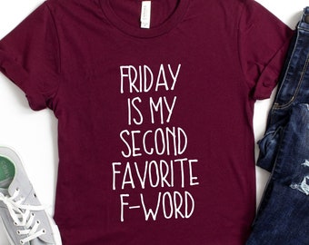 Friday Is My Second Favorite F-word Shirt, Funny Tshirts, Friday Shirt, Funny Tee, Fword Shirt, Fbomb shirt, Casual Friday Shirt