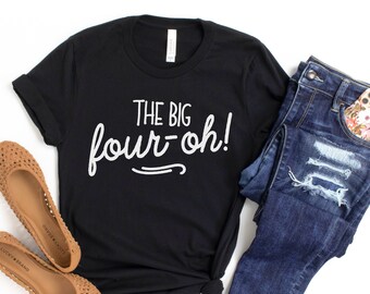 The Big Four Oh, 40th Birthday Shirt, Forty and Fabulous Shirt, Birthday Party Shirt, Womens 40th Shirt