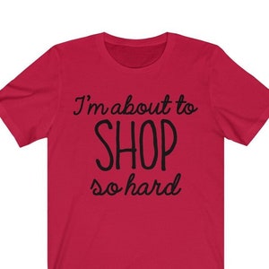 I&#39;m About To Shop So Hard Black Friday Shirt, Black Friday Shopping Shirt, Black Friday Shopping Team, Black Friday Shopping Crew