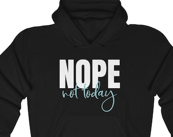 Nope Not Today Hoodie, Nope Not Today Sweatshirt, Sarcastic Hoodie, Fall Fashion, Fall Sweatshirt, Warm Clothes