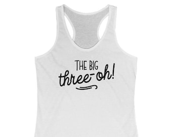 30th Birthday Shirt, 30th Birthday Tank, 30 th Birthday, Thirty Birthday, Womens 30th Birthday Shirt, 30th Birthday Gifts, The Big Three Oh