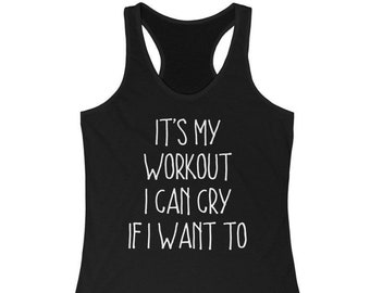 Workout Tanks For Women, Tank Workout, Workout Tank, Funny Workout Shirt, Tank Top, Exercise Tank, It's My Workout I Can Cry If I Want To