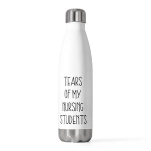 Nursing Instructor Gift, Nursing Instructor Water Bottle, Tears Of My Nursing Students
