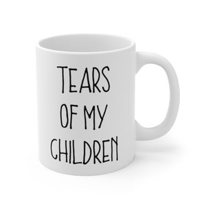 Funny Mom Mug, Funny Dad Mug, Tears Of My Children, Mom Mug Funny, Dad Mug Funny, Funny Parent Mugs, Funny Parent Gifts