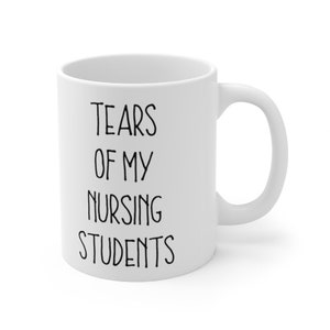 Tears Of My Nursing Students Mug, Nursing Instructor, Nursing Teacher, Nursing Students