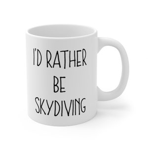 I&#39;d Rather Be Skydiving Mug, Skydiving Gifts, Gift for Skydiver, Skydiver Gift, Gifts for Skydivers
