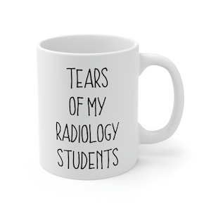Radiology Instructor Gift, Gift for Radiology Teacher, Tears of My Radiology Students Mug
