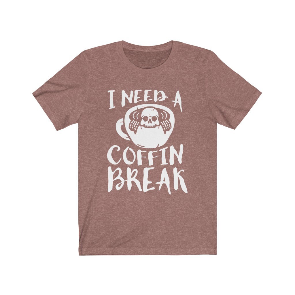I Need A Coffin Break Shirt, Skeleton Shirt, Halloween Shirt