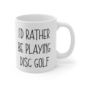 Disc Golf Mug, Disc Golf Gift, Gift For Disc Golfer, I&#39;d Rather Be Playing Disc Golf Mug