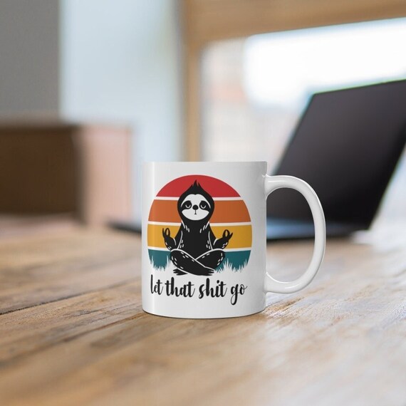 Sloth Mug, Let That Shit Go Mug, Sloth Gift, Sloth Coffee Mug, Sloth Gifts, Yoga Mug, Yoga Coffee Mug