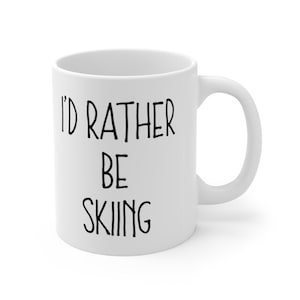 I&#39;d Rather Be Skiing Mug, Skiing Gift, Gift for Skier, Ski Instructor Mug, Skiing Mug, Funny Skiing Gift