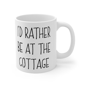 Cottage Mug, I&#39;d Rather Be At The Cottage Mug, Cottage Gift