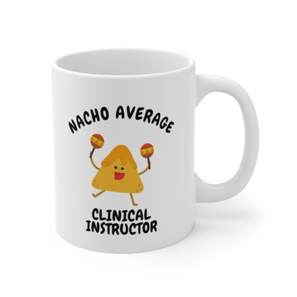 Nacho Average Clinical Instructor Mug, Nursing Instructor Mug, Clinical Instructor Gift, Nursing Instructor Gift