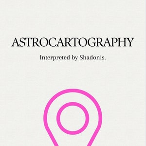 May include: A pink location pin graphic with the text "ASTROCARTOGRAPHY Interpreted by Shadonis. The location cheat code. www.shadonis.com"