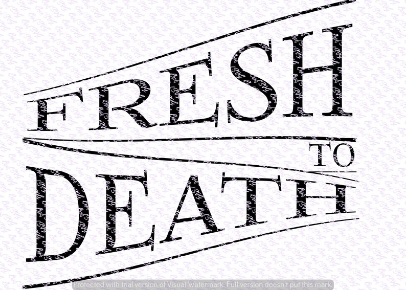 Fresh to Death svg Quote Quote Overlay SVG Vinyl Cutting Etsy