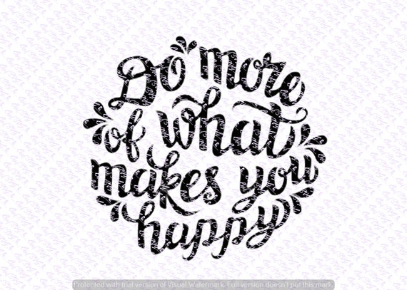 Do More Of What Makes You Happy Svg Quote Quote Overlay Svg Etsy
