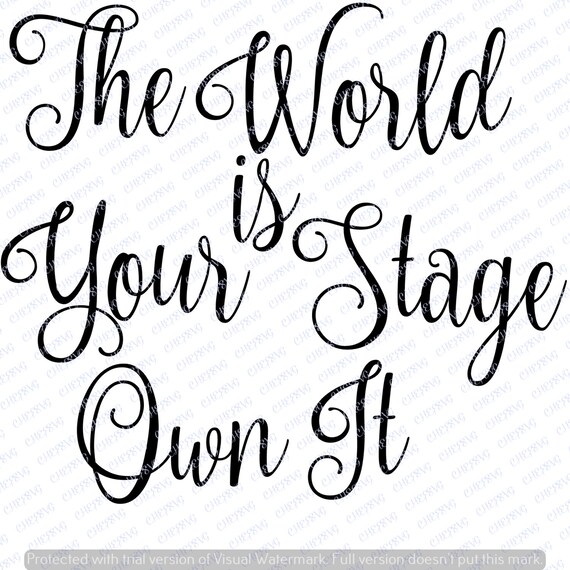 The World Is Your Stage Svg Quote Quote Overlay Svg Vinyl Etsy