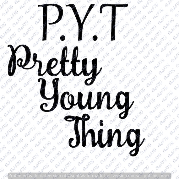 P Y T Pretty Young Thing Svg Quote Quote Overlay Svg Vinyl Etsy