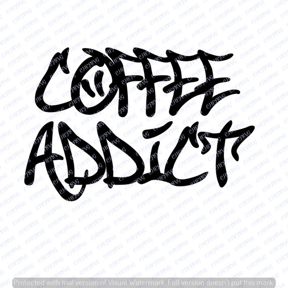 Coffee Addict Svg Quote Quote Overlay Svg Vinyl Cutting Etsy