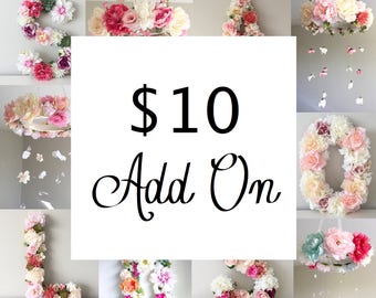 Special Add On for Begonia Rose Co. Floral Letters / Floral Mobiles / Flower Walls / Garlands / Cake Toppers / Flower Crowns / Floral Gifts