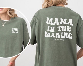 Mama in the Making Comfort Colors Shirt, IVF shirt, infertility shirt, IVF got hope shirt, fertility shirts, ivf mama shirt, infertility mom
