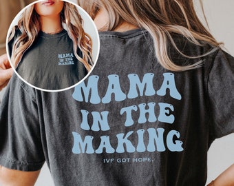 Mama in the Making Comfort Colors Shirt, IVF shirt, infertility shirt, IVF got hope shirt, fertility shirts, ivf mama shirt, infertility mom