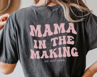Mama in the Making Comfort Colors Shirt, IVF shirt, infertility shirt, IVF got hope shirt, fertility shirts, ivf mama shirt, infertility mom