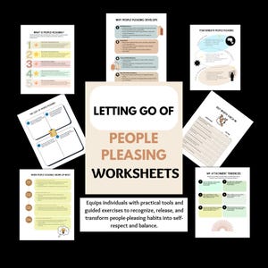 May include: A collection of worksheets titled "Letting Go of People Pleasing." The worksheets include topics like "What is People-Pleasing?" and "Self-Worth Check-In." The image is designed to help individuals recognize and transform people-pleasing habits.