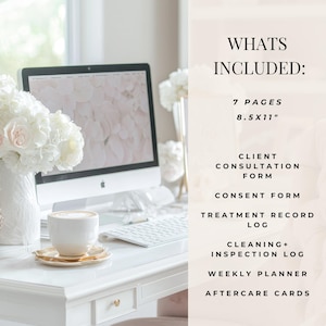 May include: A white desk with a computer, a cup of coffee, and a bouquet of white flowers. The text "WHATS INCLUDED:" is on a pink background with the following text: "7 PAGES 8.5X11" CLIENT CONSULTATION FORM CONSENT FORM TREATMENT RECORD LOG CLEANING+ INSPECTION LOG WEEKLY PLANNER AFTERCARE CARDS"