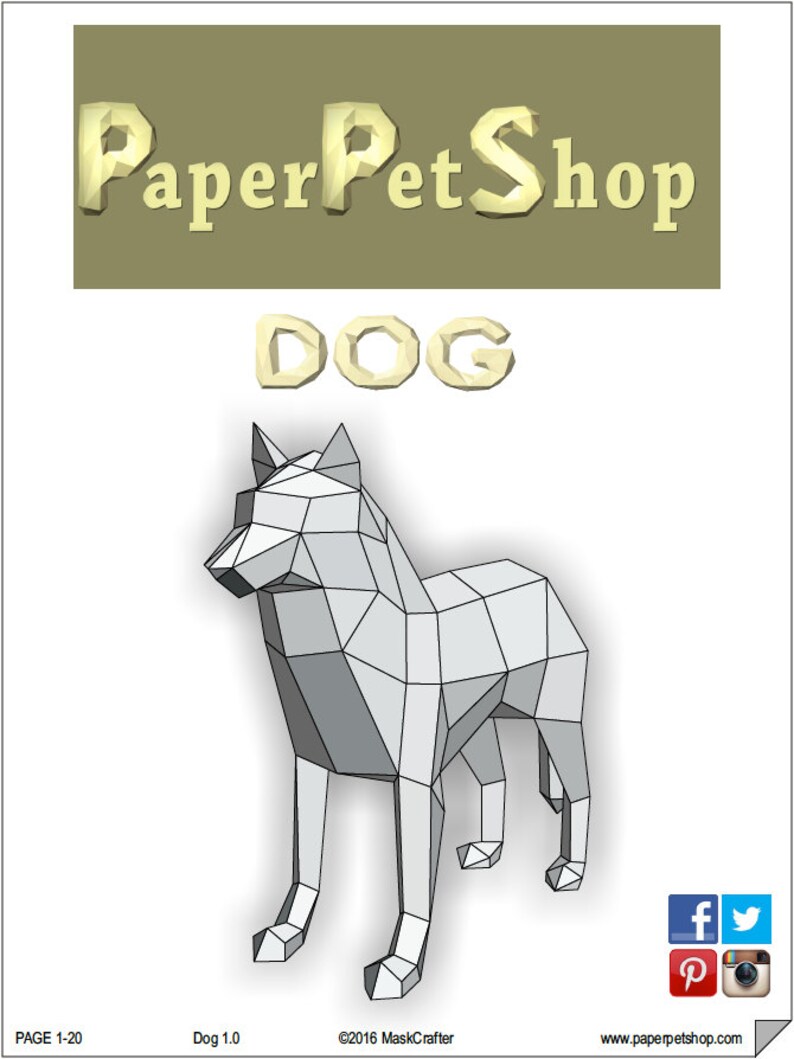 May include: A white, polygonal dog model with a gray outline. The dog is standing on a white background. The text 'PaperPetShop' is at the top of the image in yellow letters. The text 'DOG' is below the shop name in yellow letters. The text 'PAGE 1-20' is at the bottom left of the image. The text 'Dog 1.0' is at the bottom center of the image. The text '©2016 MaskCrafter' is at the bottom right of the image. The text 'www.paperpetshop.com' is at the bottom right of the image. Social media icons for Facebook, Twitter, Pinterest, and Instagram are at the bottom right of the image.