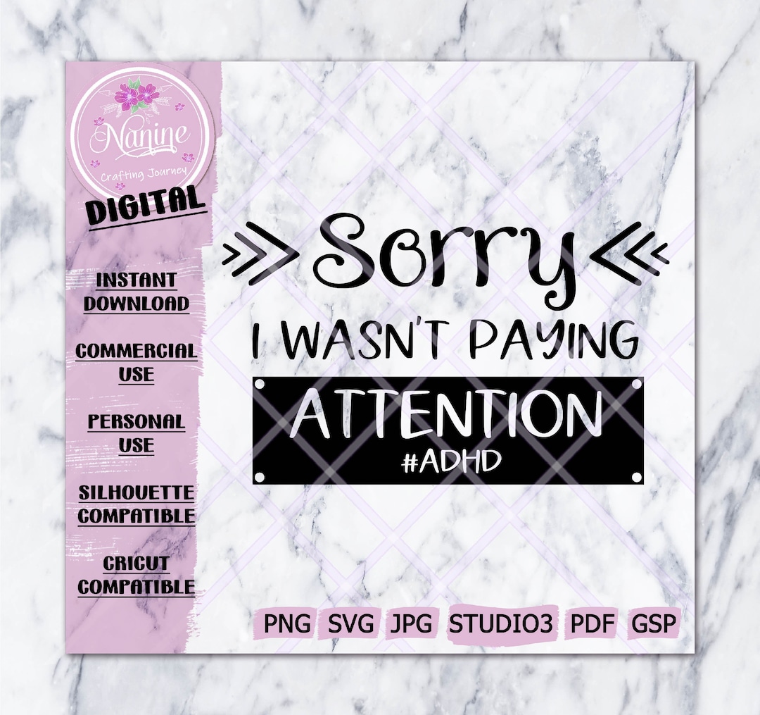 Sorry I Wasn't Paying Attention #ADHD Svg, Png Files | Quote SVG, Cut ...