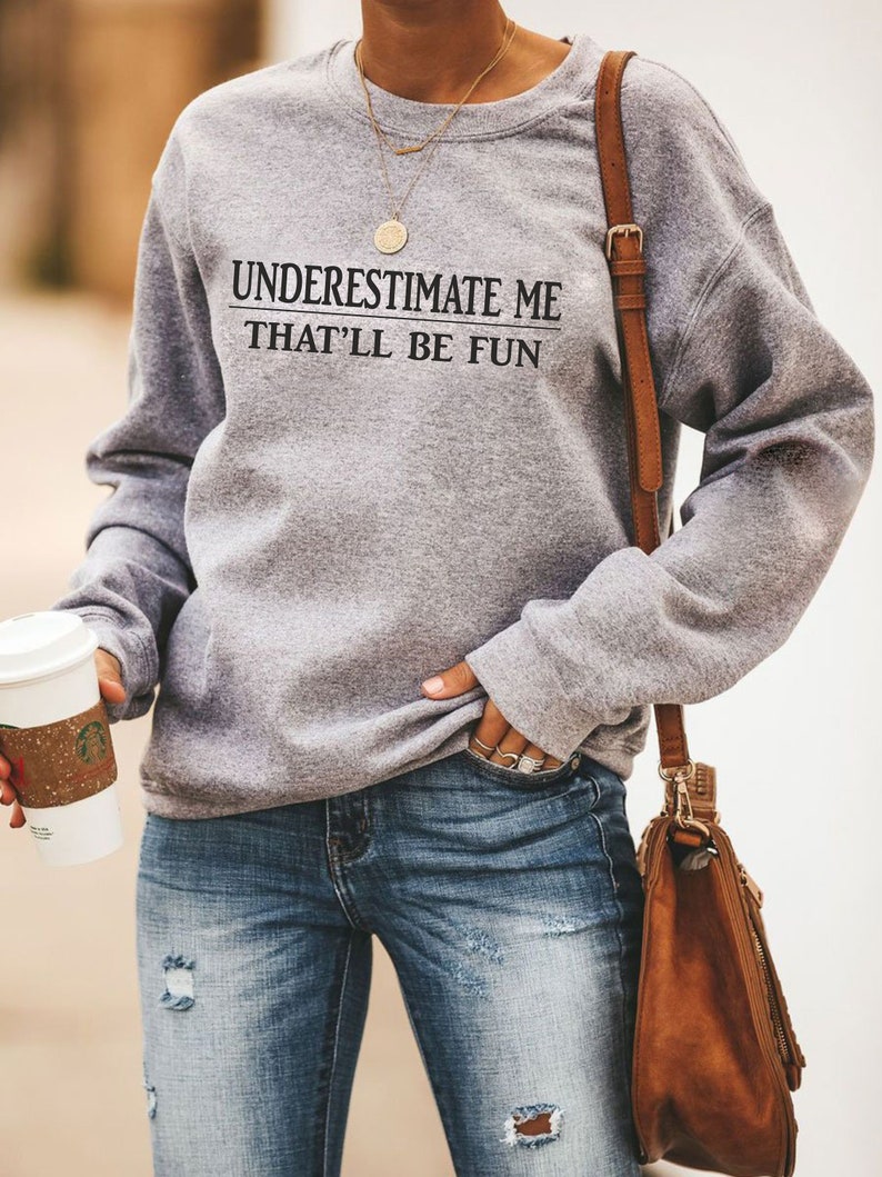 Underestimate Me That'll Be Fun Sweatshirt - Etsy