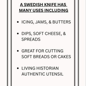 Puede incluir: Un letrero rectangular blanco con un borde de doble l&iacute;nea negra que contiene el texto: A SWEDISH KNIFE HAS MANY USES INCLUDING ICING, JAMS, & BUTTERS; DIPS, SOFT CHEESE, & SPREADS; GREAT FOR CUTTING SOFT BREADS OR CAKES; LIVING HISTORIAN AUTHENTIC UTENSIL.