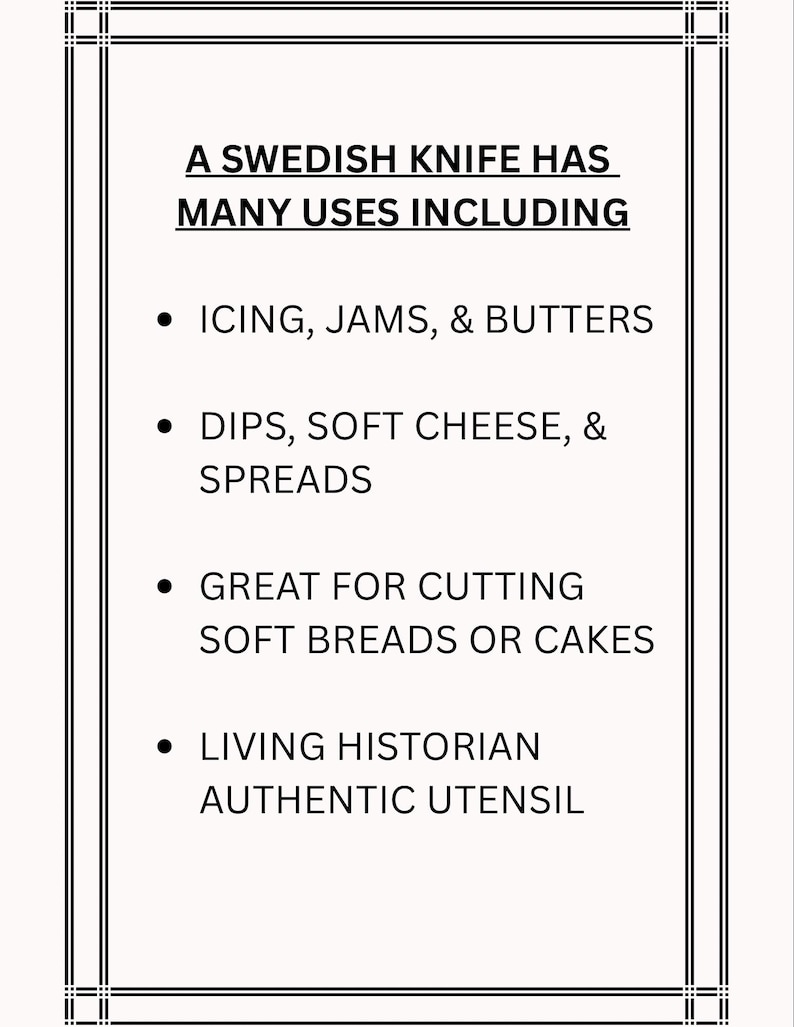 Puede incluir: Un letrero rectangular blanco con un borde de doble l&iacute;nea negra que contiene el texto: A SWEDISH KNIFE HAS MANY USES INCLUDING ICING, JAMS, & BUTTERS; DIPS, SOFT CHEESE, & SPREADS; GREAT FOR CUTTING SOFT BREADS OR CAKES; LIVING HISTORIAN AUTHENTIC UTENSIL.