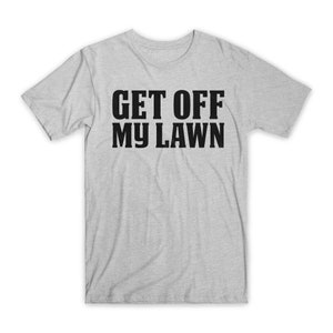Get Off My Lawn Funny T-Shirt 100% Cotton Premium Tee