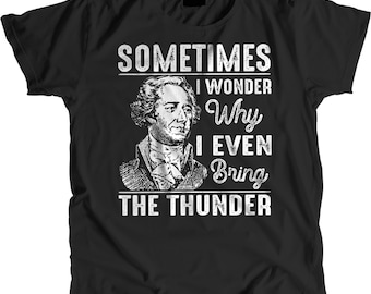 Sometimes I Wonder Why I Even Bring The Thunder Premium Soft Tee. Hamilton Musical T-Shirt . Comfy!