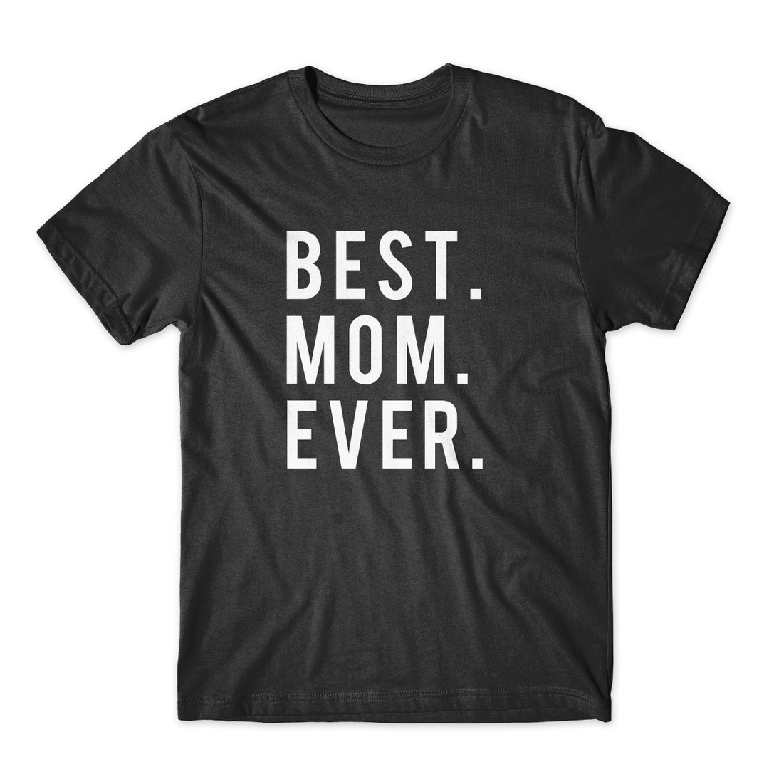 Best. Mom. Ever. on Black White or Gray Soft Cotton Premium - Etsy