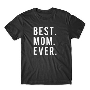 Best. Mom. Ever. On Black, White, or Gray Soft Cotton  Premium Shirt. Mother&#39;s Day Gift for Mom. Comfy!