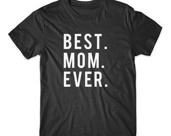 Best. Mom. Ever. On Black, White, or Gray Soft Cotton  Premium Shirt. Mother's Day Gift for Mom. Comfy!