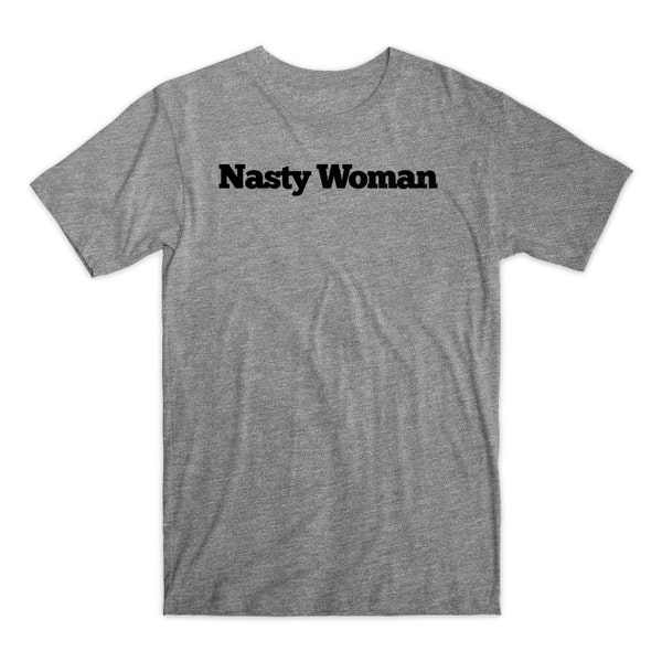 Nasty Woman T-Shirt. Hillary Clinton Shirt On Black, White, Gray or Red Soft Cotton Shirt. Clinton 2016 T-Shirt. Election 2016. Comfy!