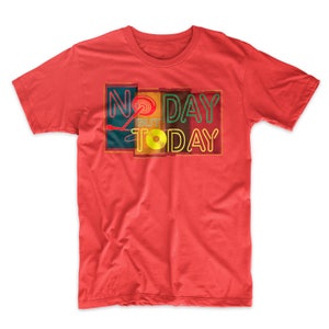 May include: Red t-shirt with a graphic design that says "No Day But Today" in a colorful, retro style.