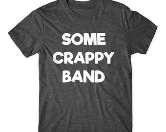 Some Crappy Band T-Shirt on Dark Gray, Light Gray, and White - Soft Premium Cotton T-Shirt - Soft And Comfy Tee