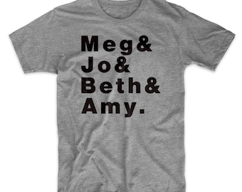 Little Women T-shirt. Meg Jo Beth & Amy. Printed on a premium soft cotton tee. Available on Gray or Black Shirt. Comfy!