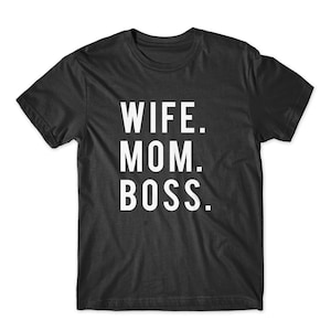 Wife Mom Boss T-Shirt - On Black, White or Gray - 100% Soft Premium Cotton T-Shirt - Soft and Comfy Tee
