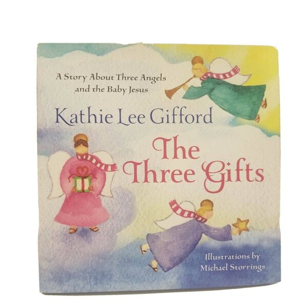 Three Gifts: A Story About Three Angels and the Baby Jesus by Kathie Lee Gifford