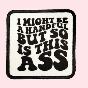 I Might Be A Handful But So Is My Ass Iron on Patch, Trucker Hat patch, Summer Patch, Western Patch, Sublimation Iron on patch,Quote Patches